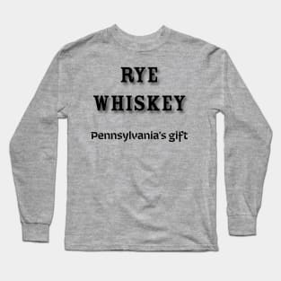 Rye Whiskey: Pennsylvania’s gift Long Sleeve T-Shirt